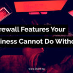 8 Firewall Features Your Business Can't Do Without